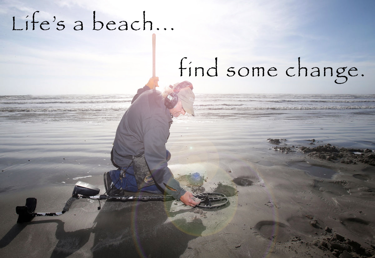Life's a beach...find some change.